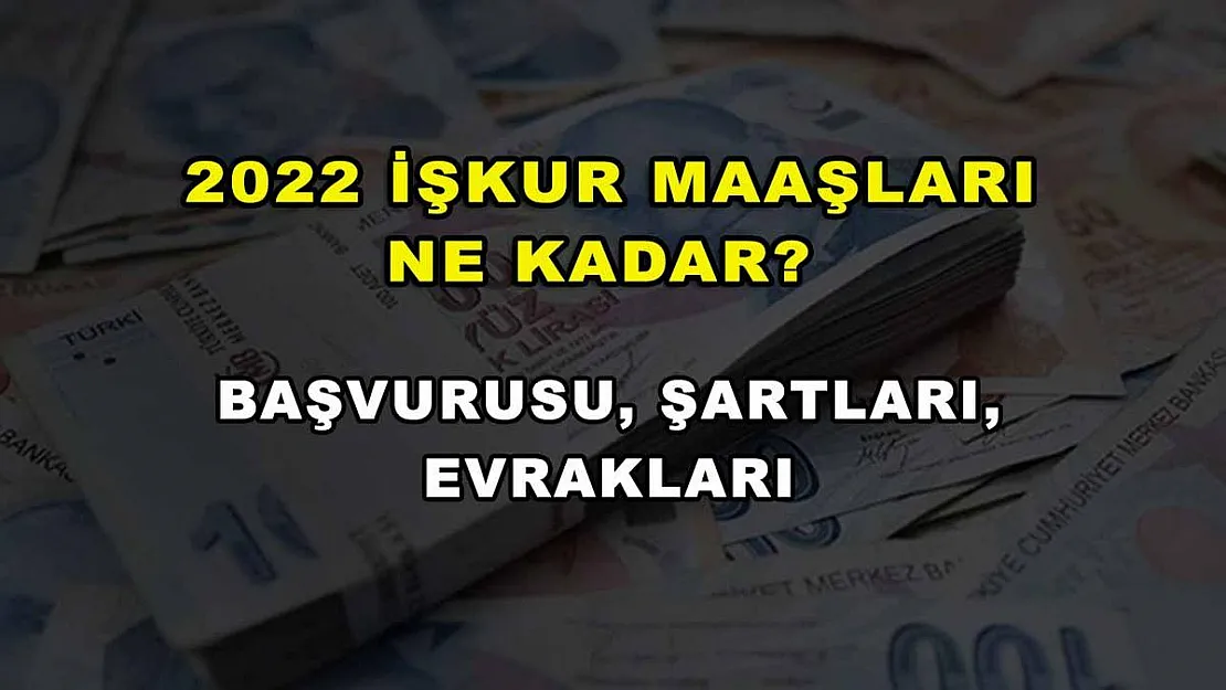 2022 İŞKUR Maaşları Ne Kadar? Başvurusu, Şartları, Evrakları