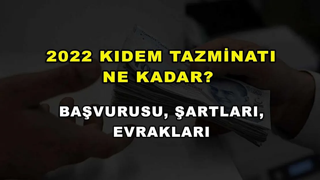 2022 Kıdem Tazminatı Ne Kadar? Başvurusu, Şartları, Evrakları
