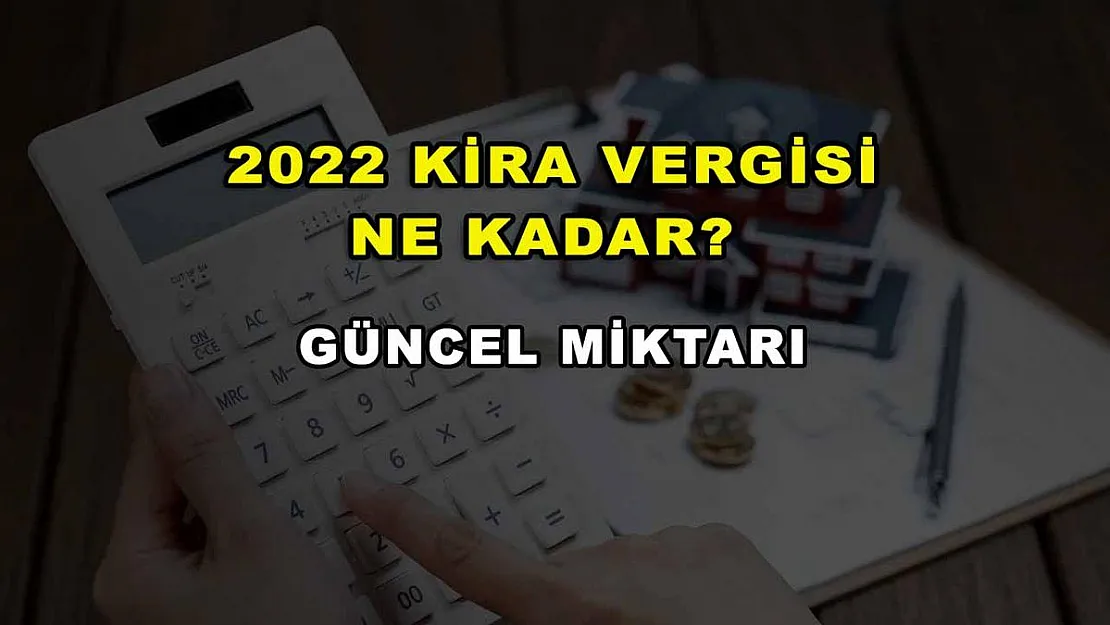 2022 Kira Vergisi Ne Kadar? Güncel Miktarı