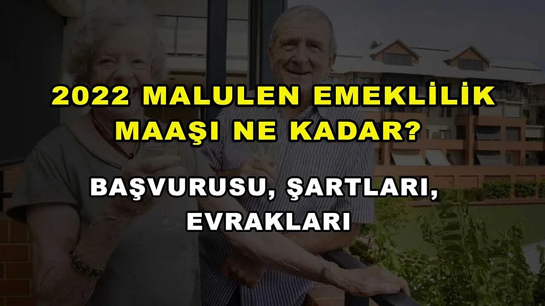 2022 Malulen Emeklilik Maaşı Ne Kadar? Başvurusu, Şartları, Evrakları