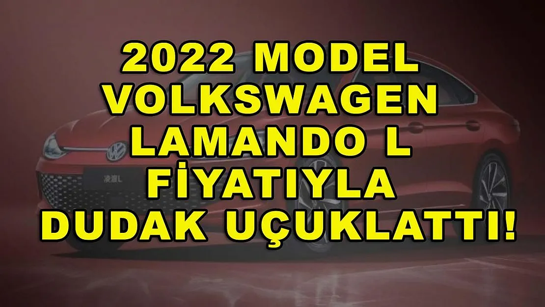 2022 model Volkswagen Lamando L fiyatıyla dudak uçuklattı!
