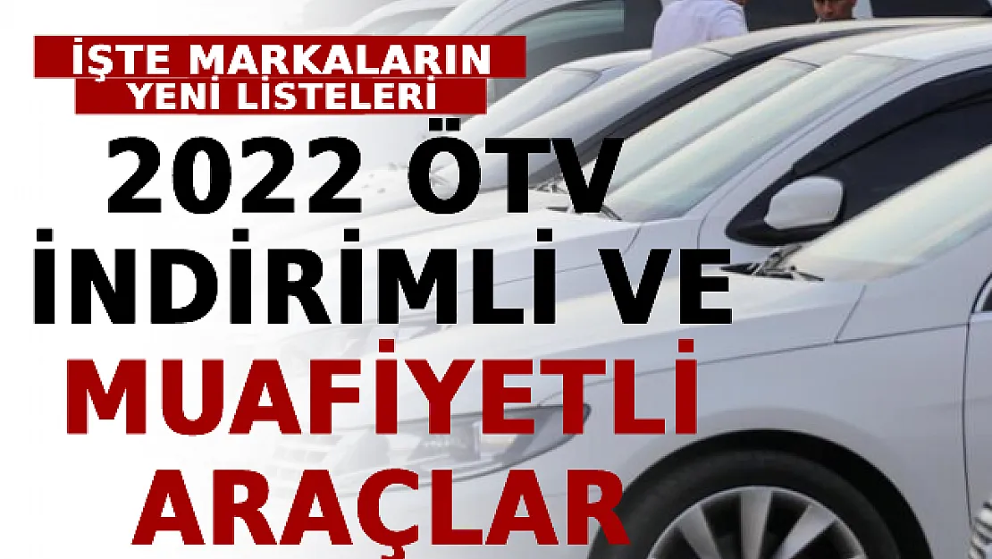 2022 ÖTV İndirimli Ve Muafiyetli Araçlar Değişti! İşte Markaların Yeni Listeleri
