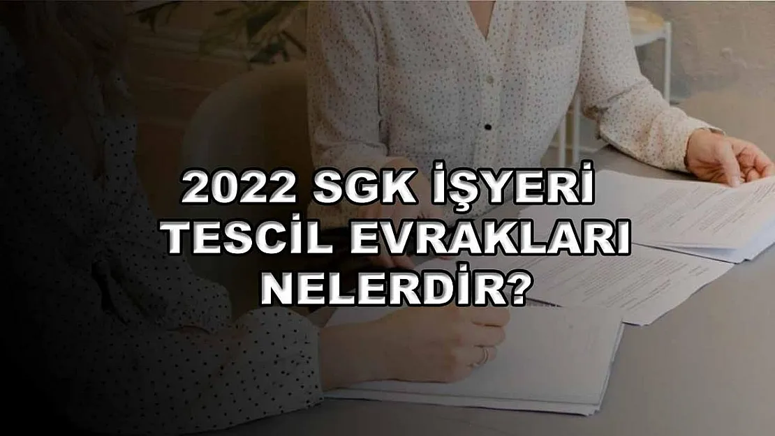 2022 SGK İşyeri Tescil Evrakları Nelerdir?