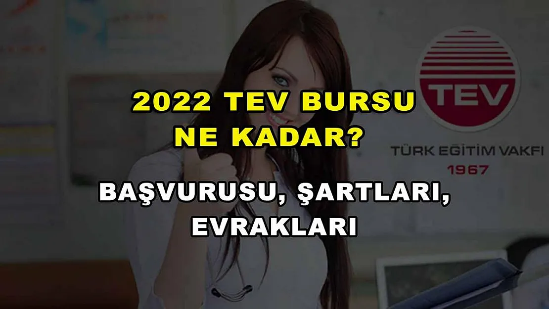 2022 TEV Bursu Ne Kadar? Başvurusu, Şartları, Evrakları