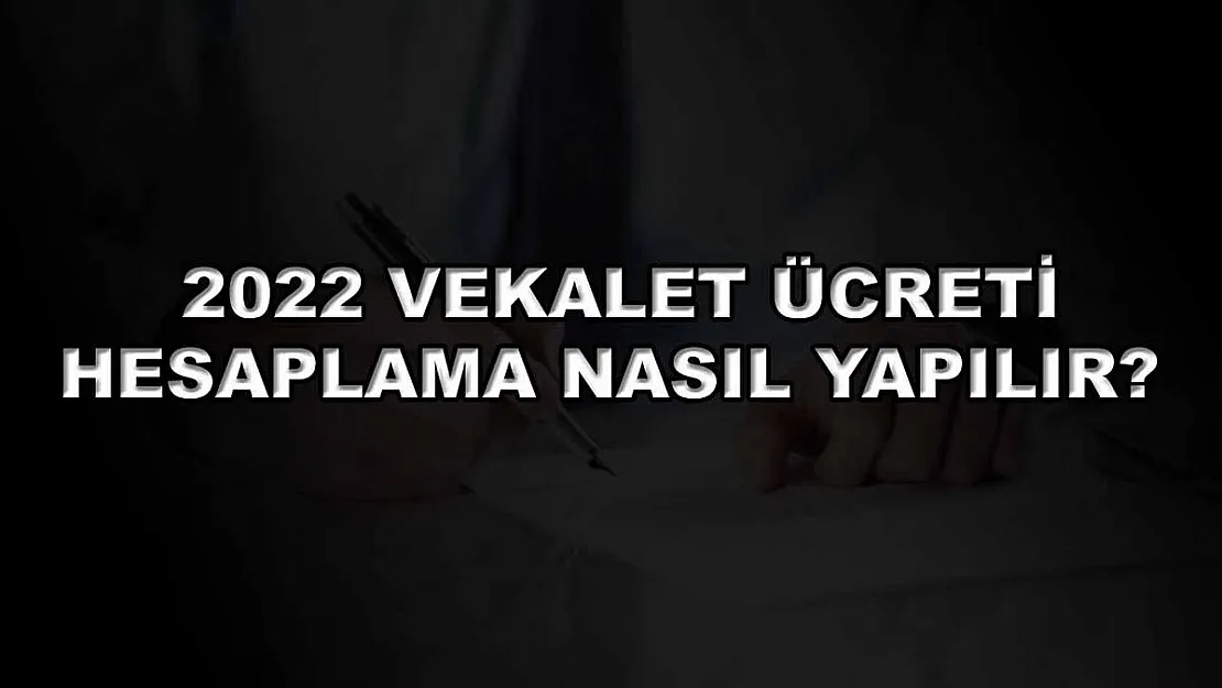 2022 Vekalet Ücreti Hesaplama Nasıl Yapılır?