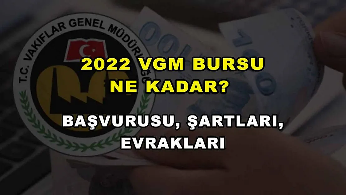 2022 VGM Bursu Ne Kadar? Başvurusu, Şartları, Evrakları