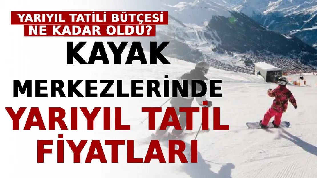 2022 Yarıyıl Tatili Bütçesi Ne Kadar Oldu? İşte Kayak Merkezlerinde Yarıyıl Tatil Fiyatları