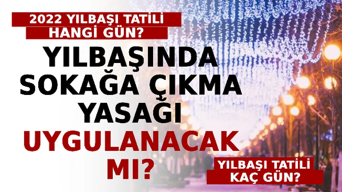 2022 Yılbaşı Tatili Hangi Gün? Yılbaşı Tatili Kaç Gün? 31 Aralık - 1 Ocak Sokağa Çıkma Yasağı Uygulanacak Mı?