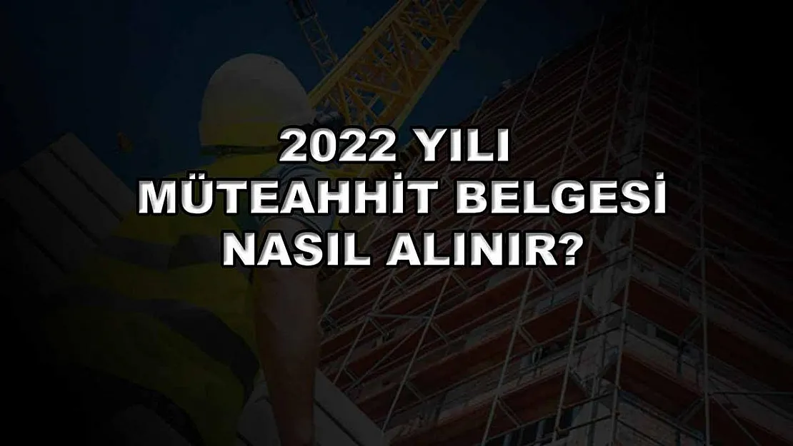 2022 Yılı Müteahhit Belgesi Nasıl Alınır?