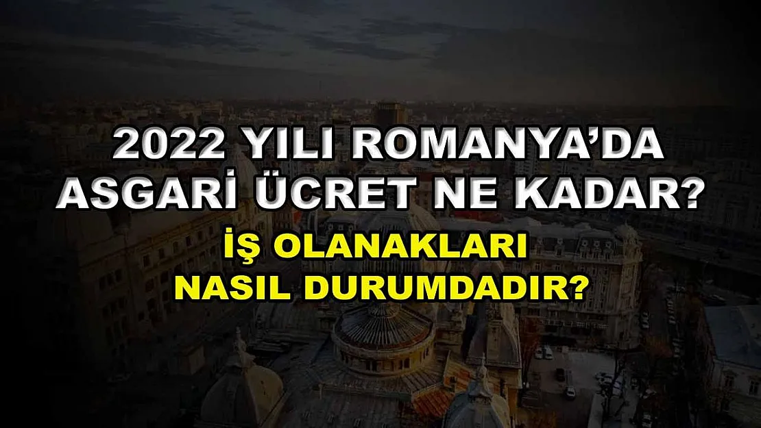 2022 Yılı Romanya'da Asgari Ücret Ne Kadar? İş Olanakları Nasıl Durumdadır?