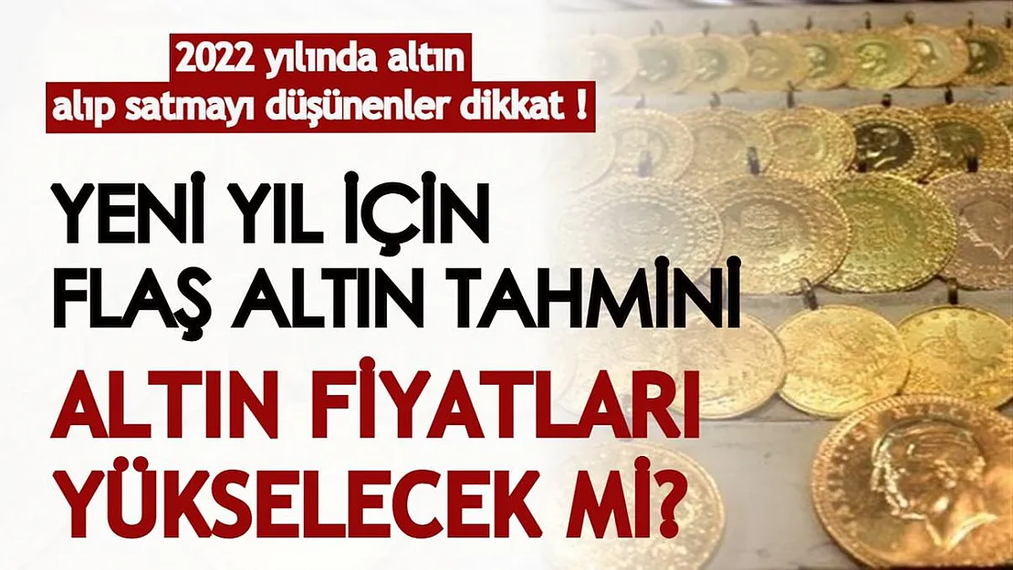 2022 yılında altın alıp satmayı düşünenler! Yeni yıl için flaş altın tahmini geldi: Altın yükselecek mi?