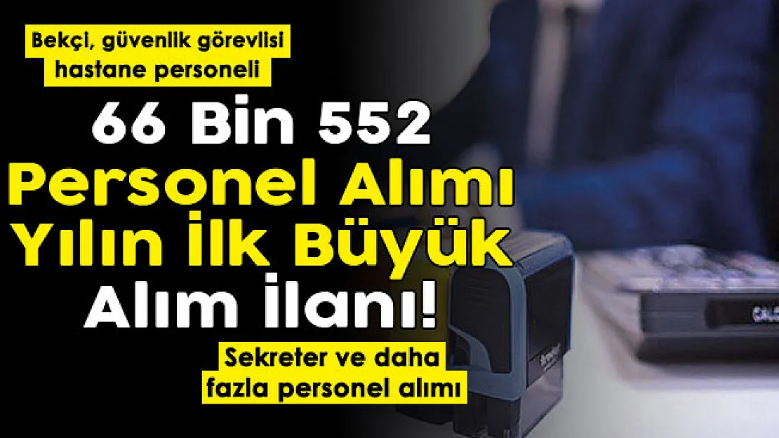2022 yılının ilk büyük personel alımına başvurular başladı! 66 bin 552 personel alımı yapılıyor: Bekçi, hastane personeli, güvenlik görevlisi ve sekreter alınıyor