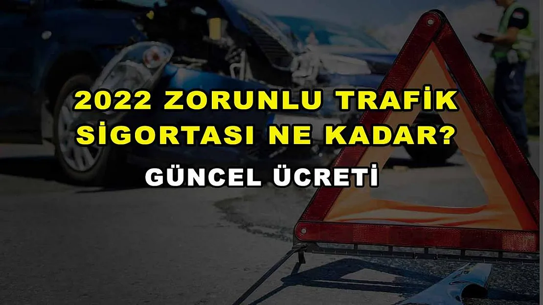 2022 Zorunlu Trafik Sigortası Ne Kadar? Güncel Ücreti