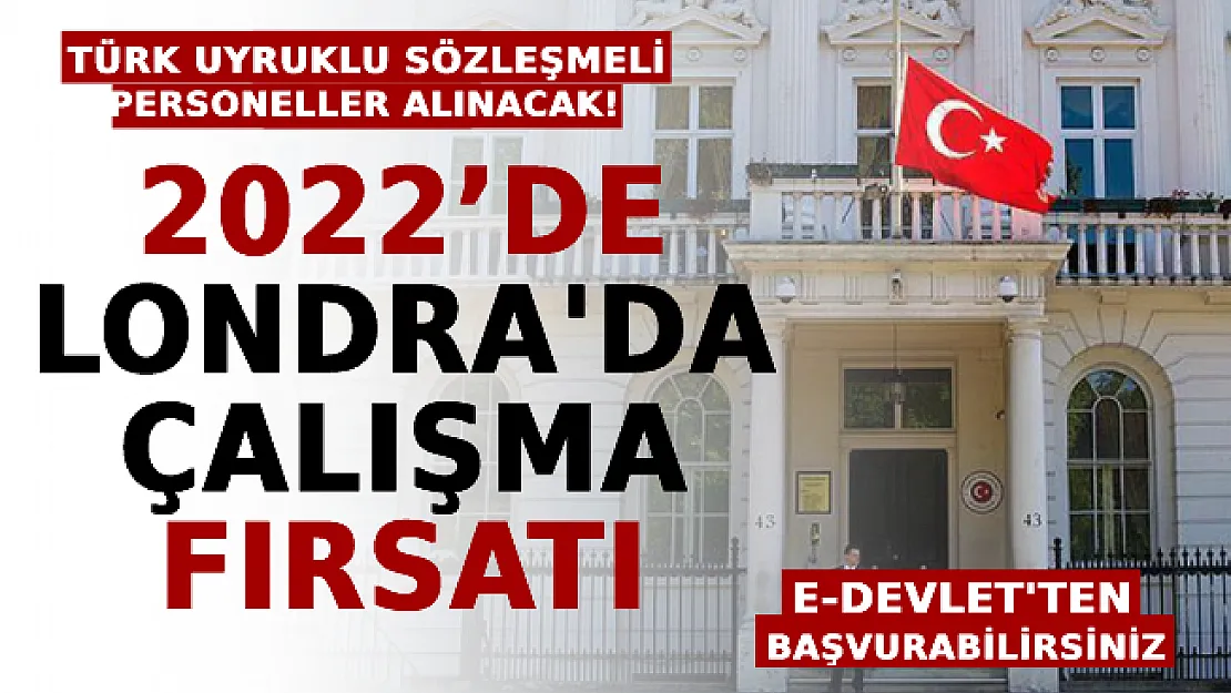 2022'de Londra'da Çalışma Fırsatı: Türk Uyruklu Sözleşmeli Personeller Alınacak! Başvurular e-Devlet Üzerinden Yapılacak