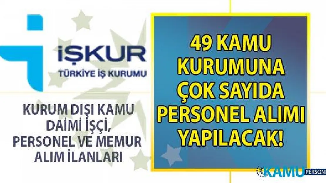 21 Ağustos İŞKUR kamu ilanları ve 49 kuruma KPSS Şartsız personel alımı