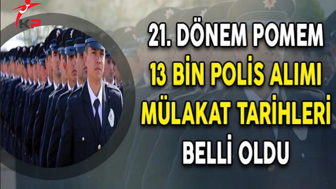 21. Dönem POMEM 13 Bin Polis Alımı Mülakat Tarihleri Belli Oldu