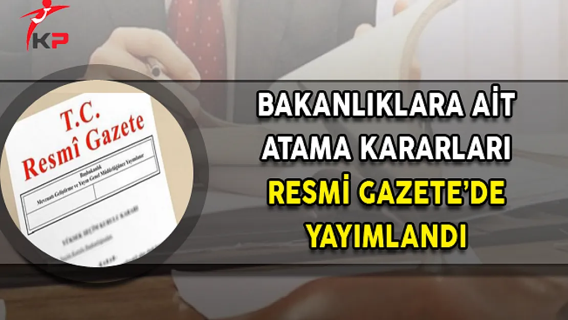 21 Kasım 2017 Tarihli Atama Kararları Resmi Gazete'de Yayımlandı