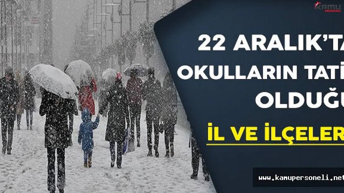 22 Aralık 2016'da Yoğun Kar Yağışı Nedeniyle Okulların Tatil Edildiği İl ve İlçeler