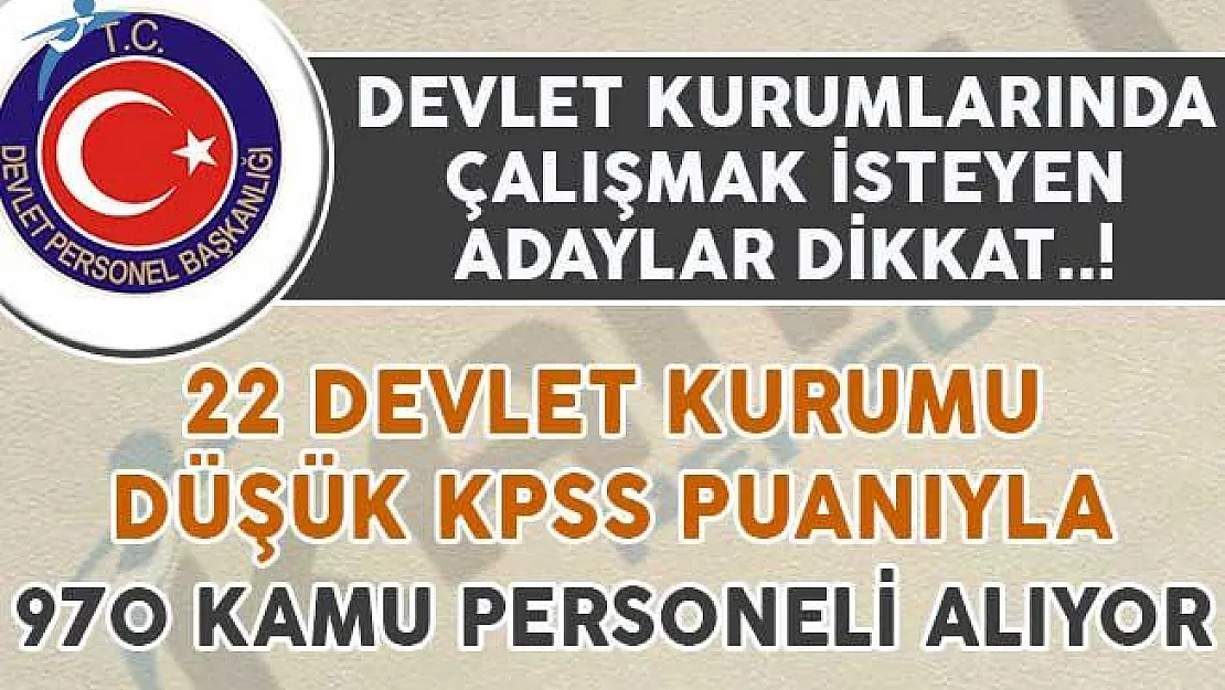 22 Devlet Kurumu Düşük KPSS ile 970 Kamu Personeli Alımı Yapıyor