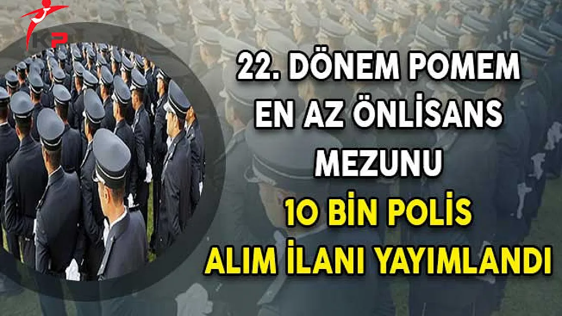 22. Dönem POMEM 10 Bin Polis Alım İlanı Yayımlandı