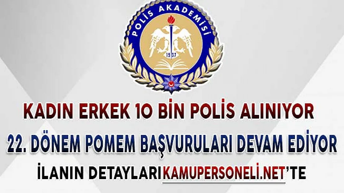 22. Dönem POMEM Başvuruları Devam Ediyor ! 10 Bin Kadın Erkek Polis Alınıyor