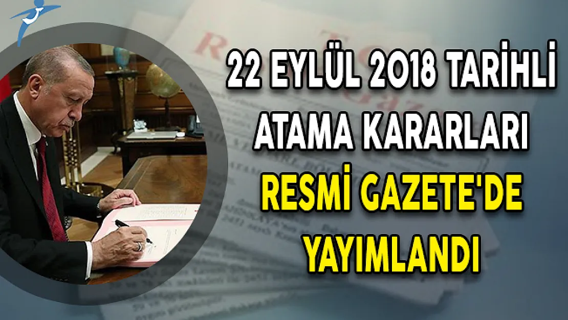 22 Eylül 2018 Tarihli Atama Kararları Resmi Gazete'de Yayımlandı!