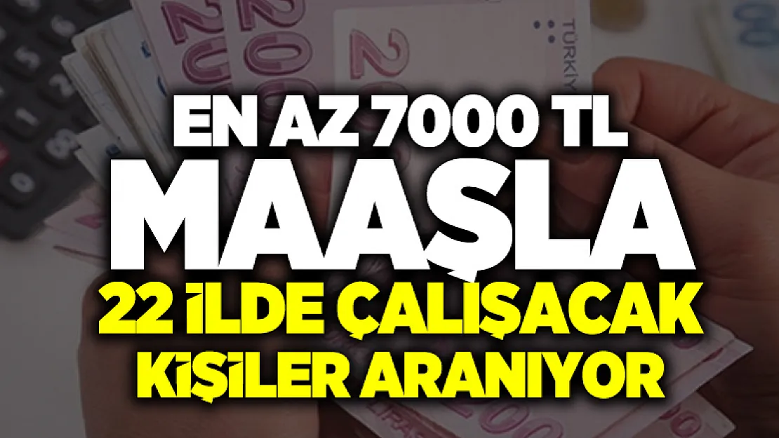 22 ilde en az 7000 TL maaşla çalışacak kişiler aranıyor! Başvurular başladı