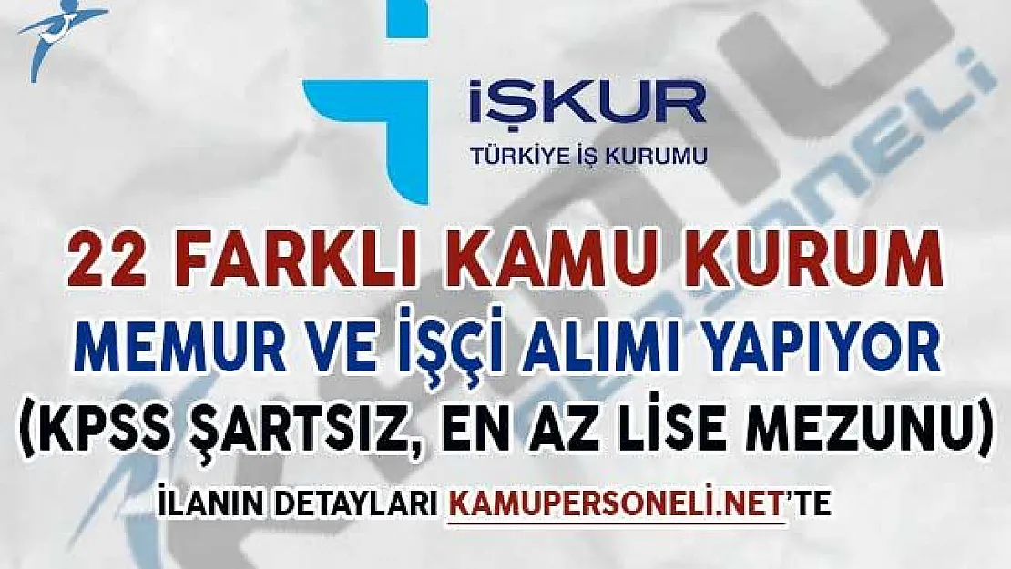 22 Kamu Kurumu Tarafından Memur ve İşçi Alım İlanları Yayımlandı! (En Az İlkokul Mezunu)