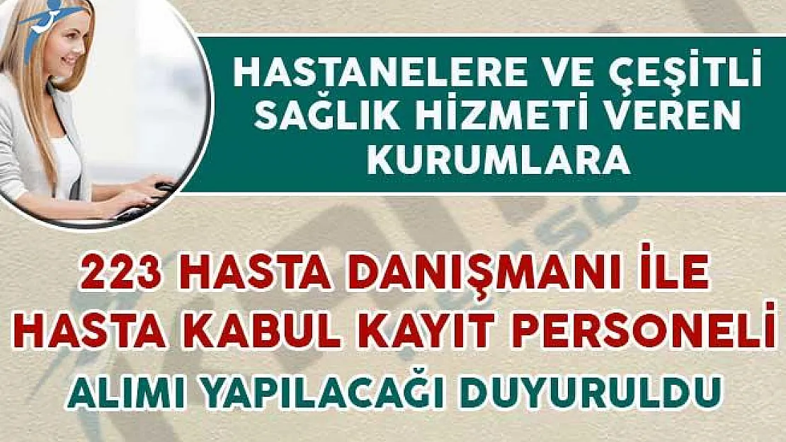 223 Hasta Kayıt Kabul Personeli ile Hasta Danışmanı Alımı İçin İlan Yayımlandı