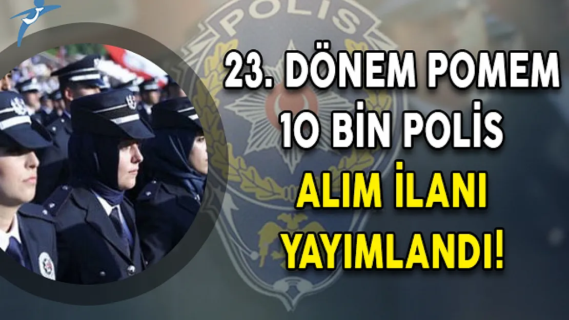 23. Dönem POMEM 10 Bin Polis Alım İlanı Yayımlandı!