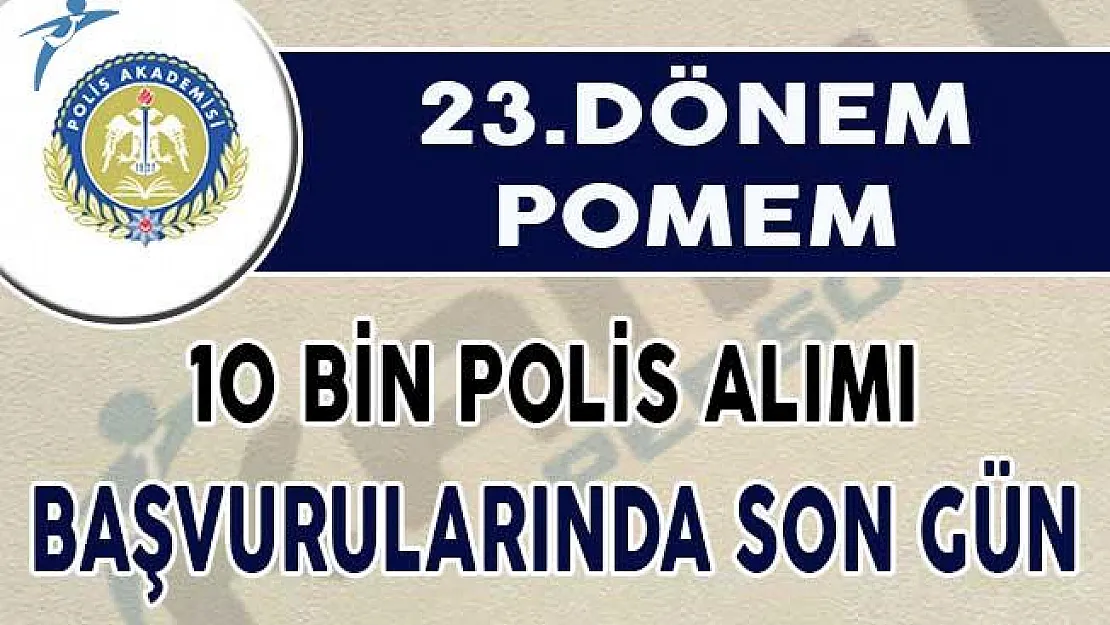 23. Dönem POMEM 10 Bin Polis Alımı Başvurularında Son Gün !