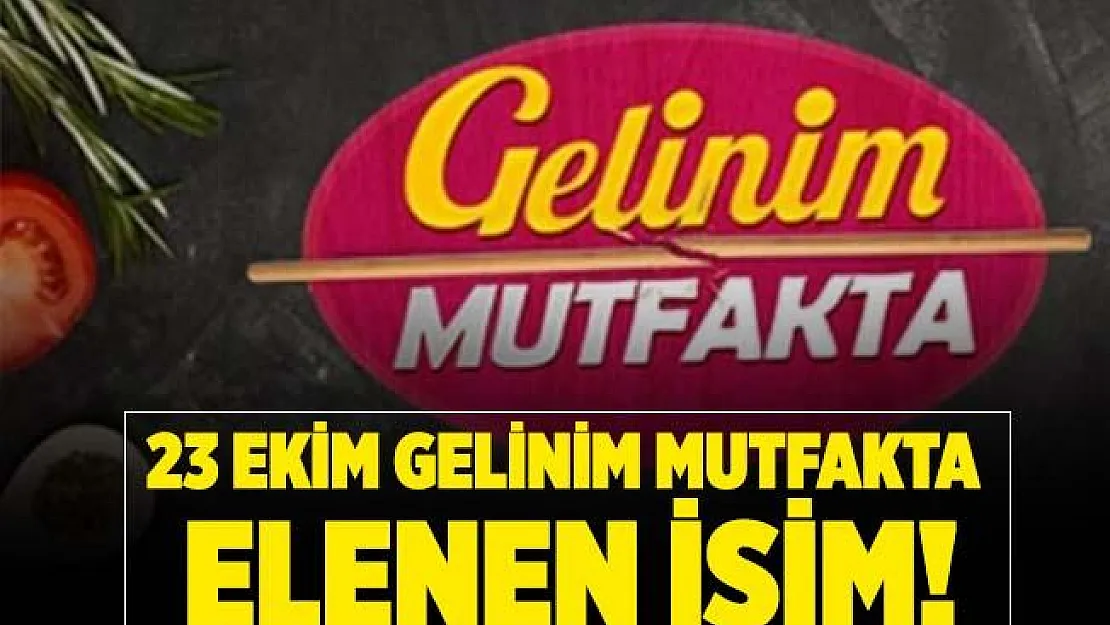 23 Ekim Gelinim Mutfakta haftanın birincisi! Gelinim Mutfakta elenen isim! 23 Ekim Gelinim Mutfakta kim elendi? Kim birinci oldu?