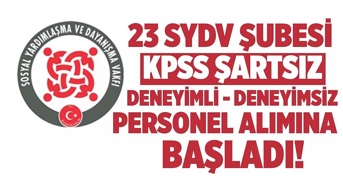 23 SYDV şubesine KPSS'siz personel alımları başladı! Deneyimli deneyimsiz herkes başvurabilir!