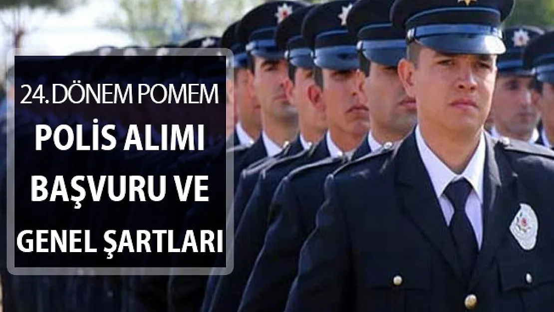 24. Dönem POMEM Polis Alımı ! Polis Alımı Genel Şartlar (Başvuru Detayları)