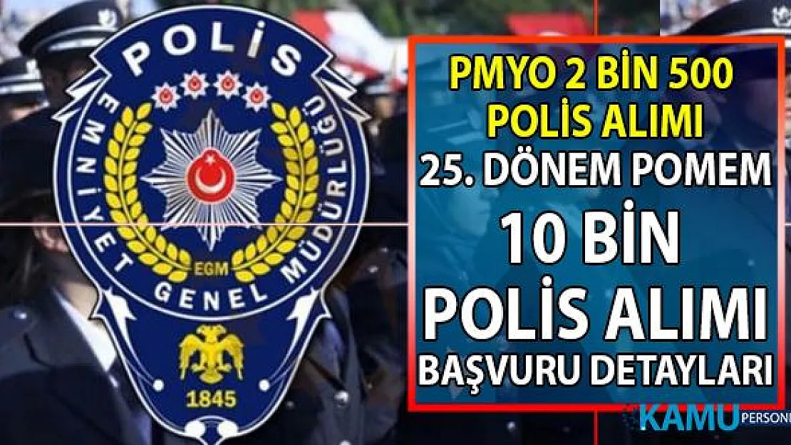 25. Dönem POMEM 10 bin polis alımı KPSS taban puanı detayları ve PMYO 2 bin 500 polis alımı başvuru şartları!