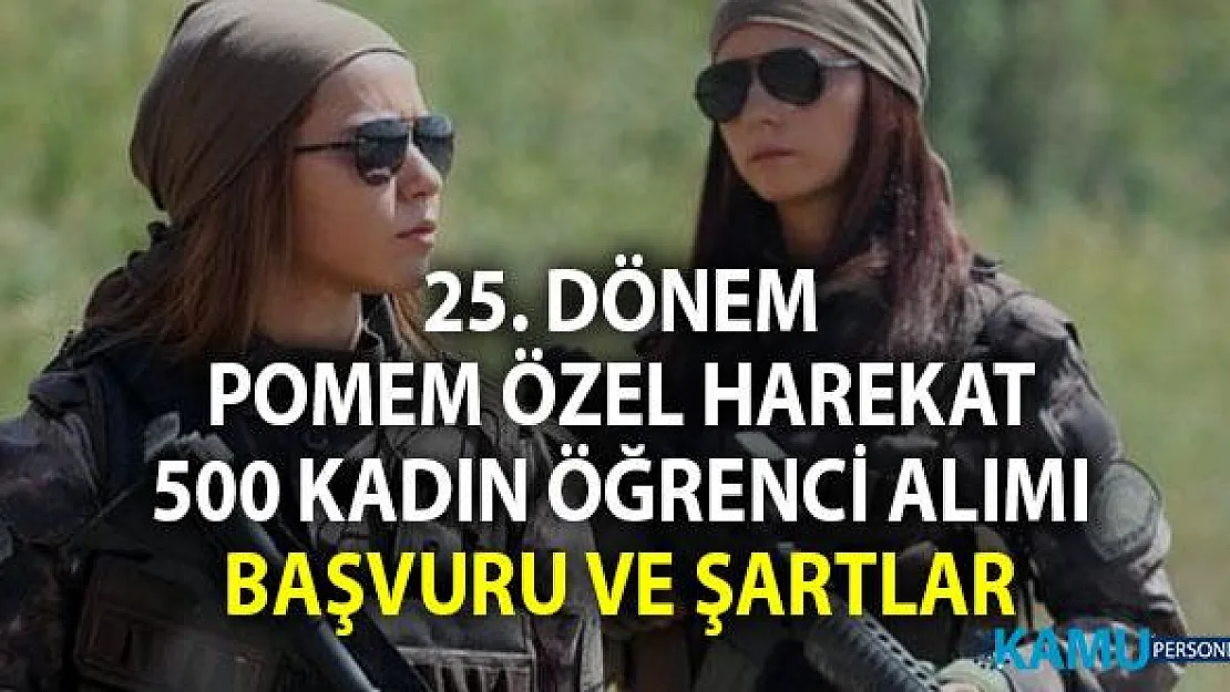 25. Dönem POMEM Polis Akademisi (PÖH) Özel Harekat'a Kadın Polis Alımı Şartları ve Başvuru Tarihi
