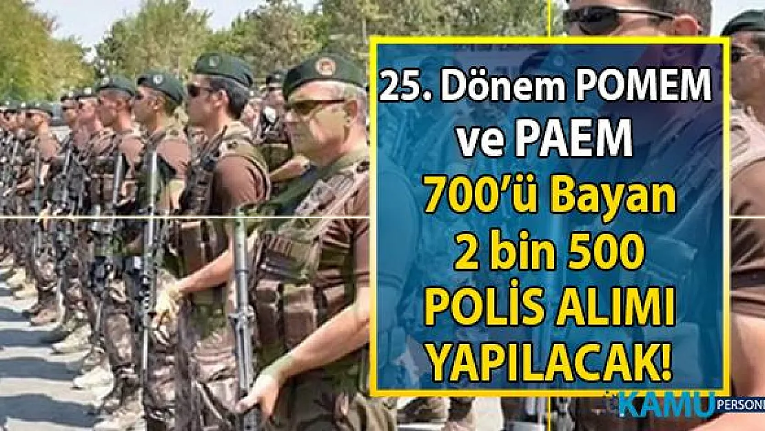 25. Dönem POMEM ve PAEM en az lise ve lisans mezunu polis alımı yapılacaktır!