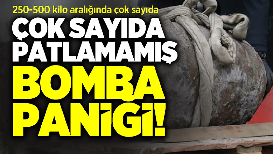 250-500 kilo aralığında çok sayıda patlamamış bomba paniği!