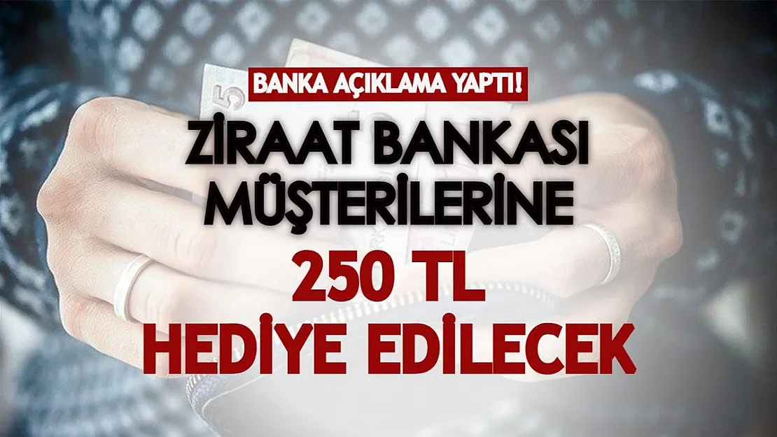 250 TL hediyeyi kaçırmayın! Ziraat Bankası müşterilerine özel olarak açıklandı