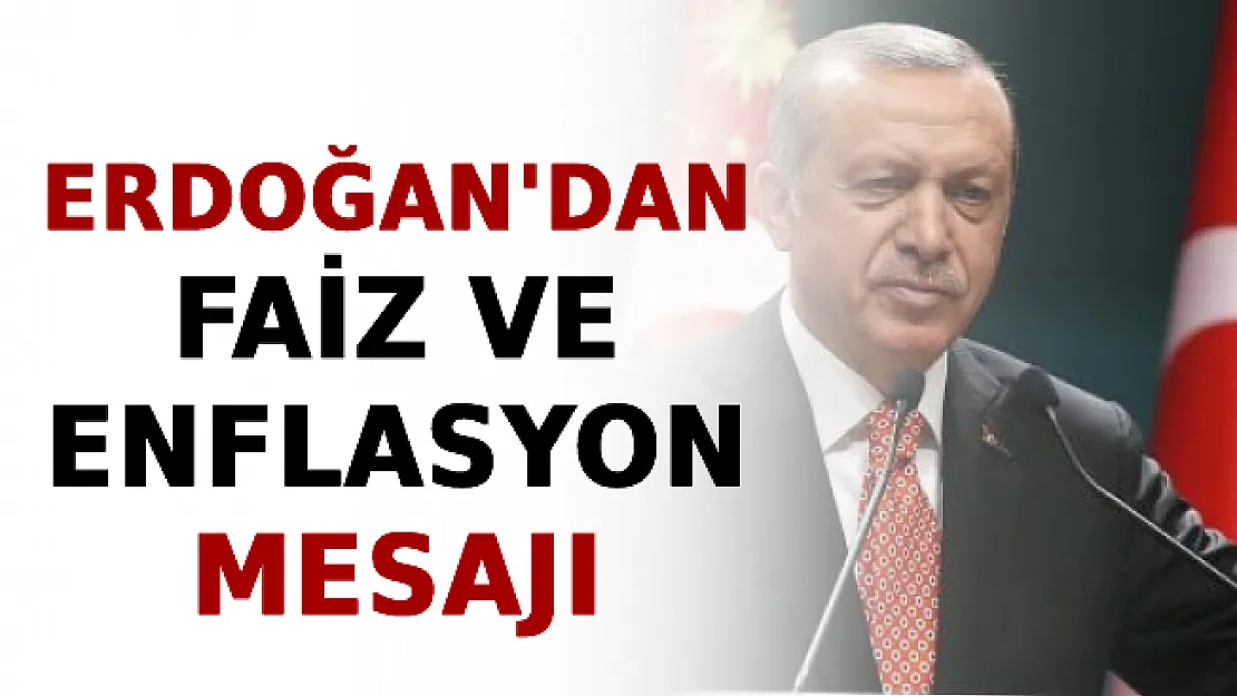 Erdoğan'dan Faiz Ve Enflasyon Mesajı