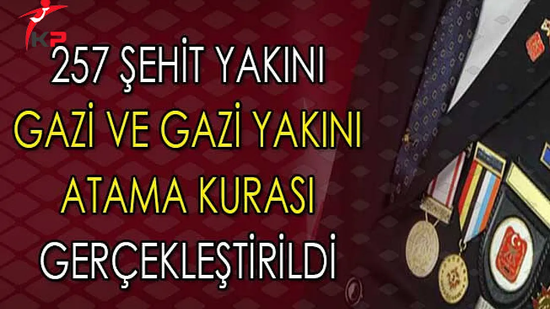 257 Şehit Yakını, Gazi ve Gazi Yakını Atama Kurası Sonuçları Açıklandı