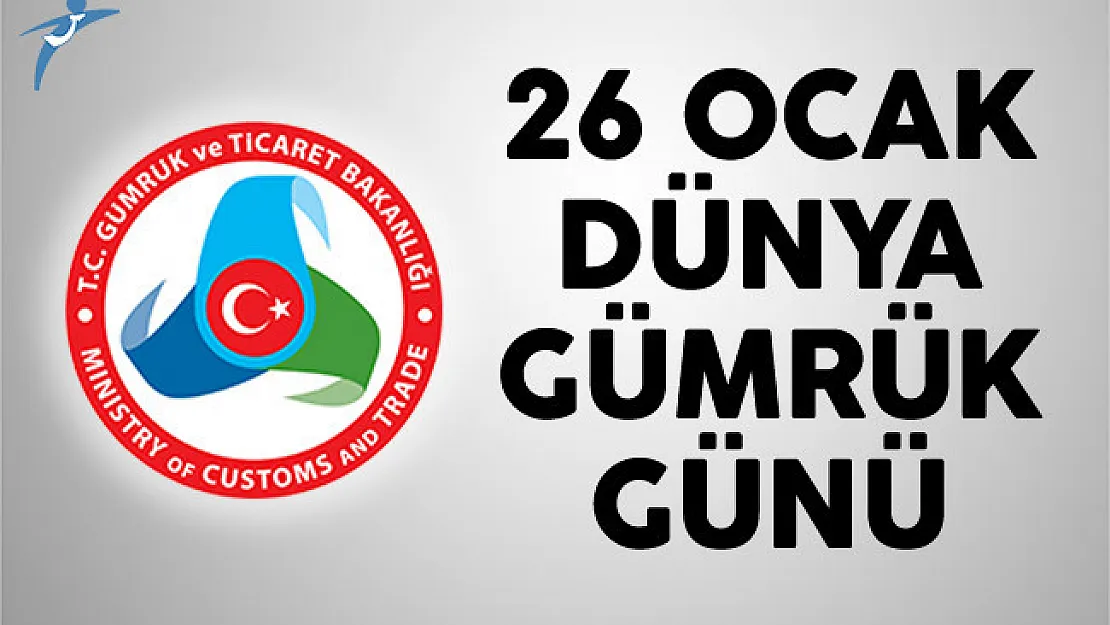 26 Ocak Gümrük Günü Yapılan Etkinliklerle Beraber Kutlanıldı