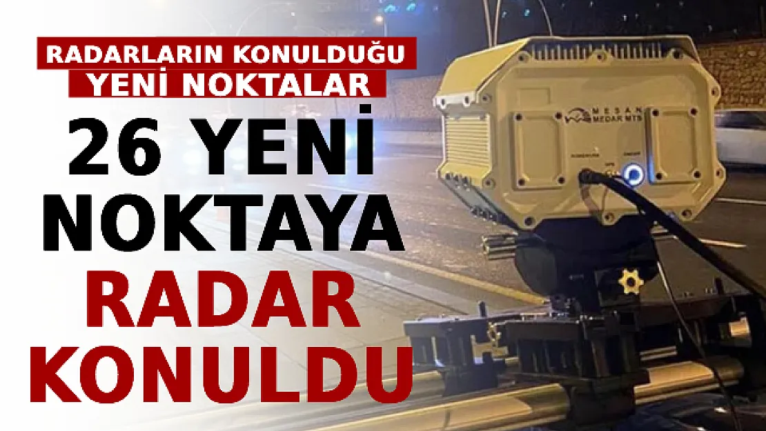 26 Yeni Noktaya Radar Konuldu! İşte Radarların Konulduğu Yeni Noktalar