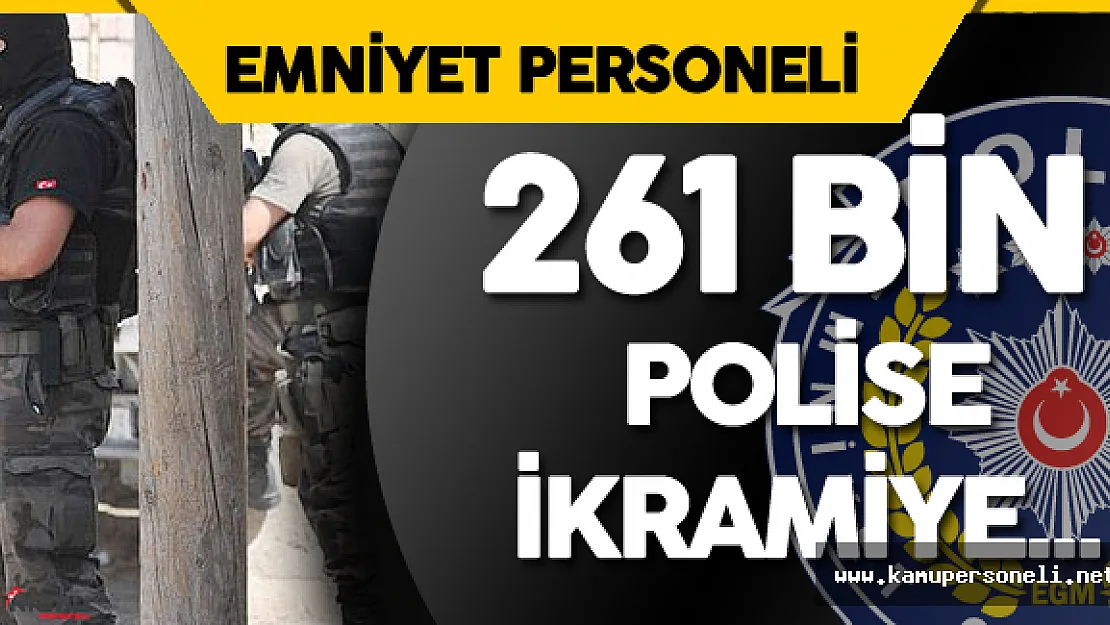 261 bin Kahraman Polise İkramiye için Çalışmalar Başladı