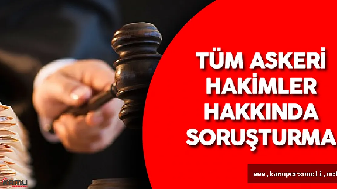 262 Askeri Hakim ve Savcı Görevden Uzaklaştırıldı ( Tüm Askeri Hakimler Hakkında Soruşturma Başladı)