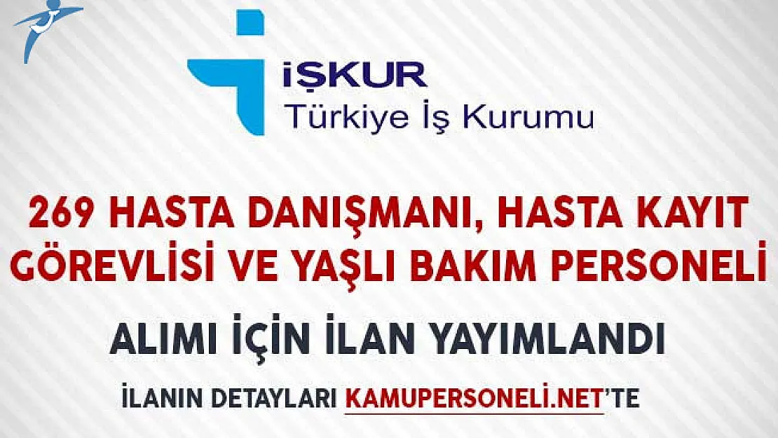 269 Hasta Danışmanı, Hasta Kayıt Kabul Personeli ve Hasta ve Yaşlı Bakım Elemanı Alımı İçin İlan Yayımlandı