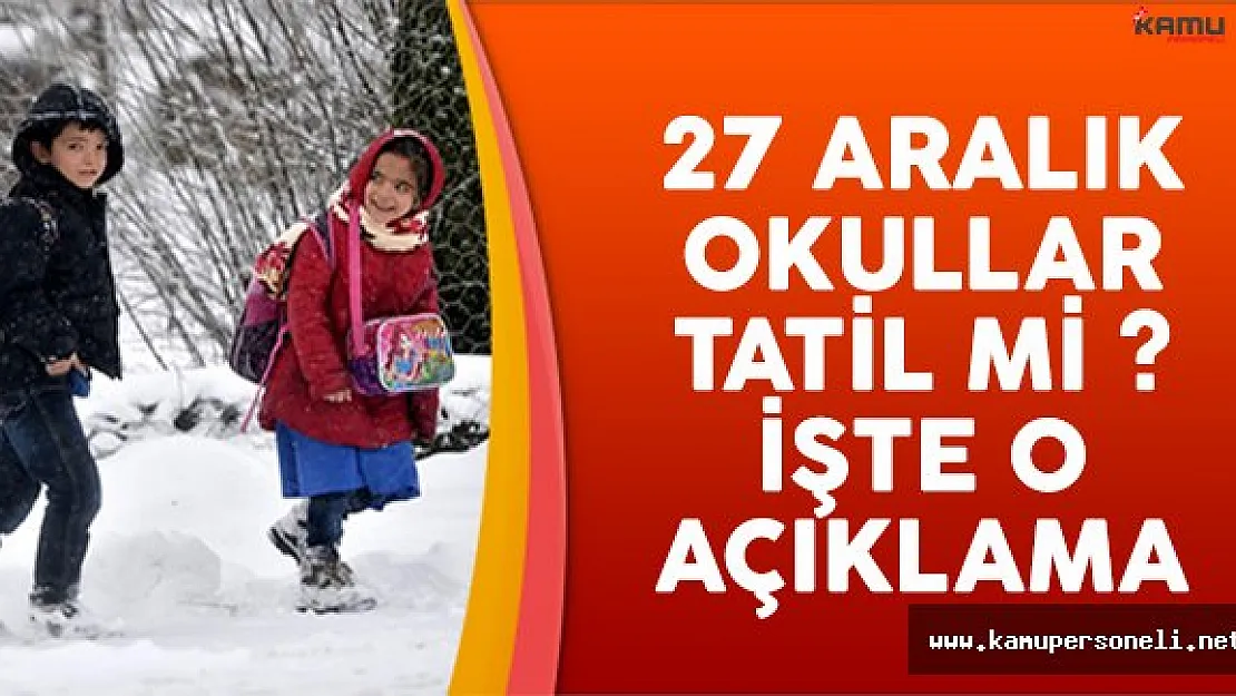 27 Aralık okullar tatil mi derken Valiliklerden açıklama geldi