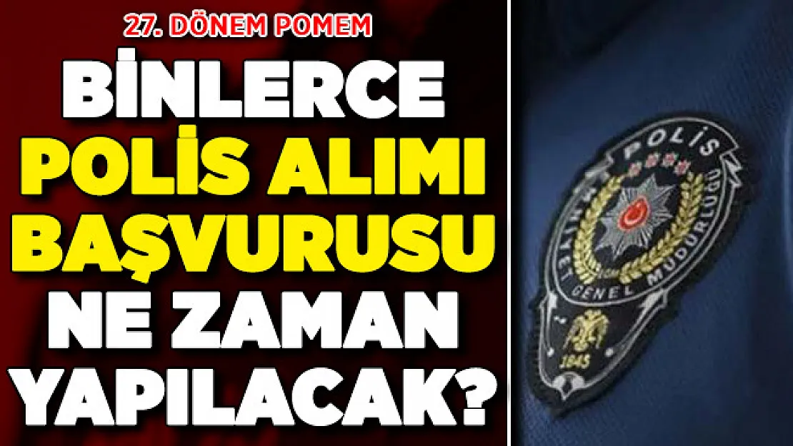 27. Dönem POMEM Polis Alımı Başvuruları Ne Zaman Başlayacak? POMEM Polis Alımı İçin Aranan Şartlar