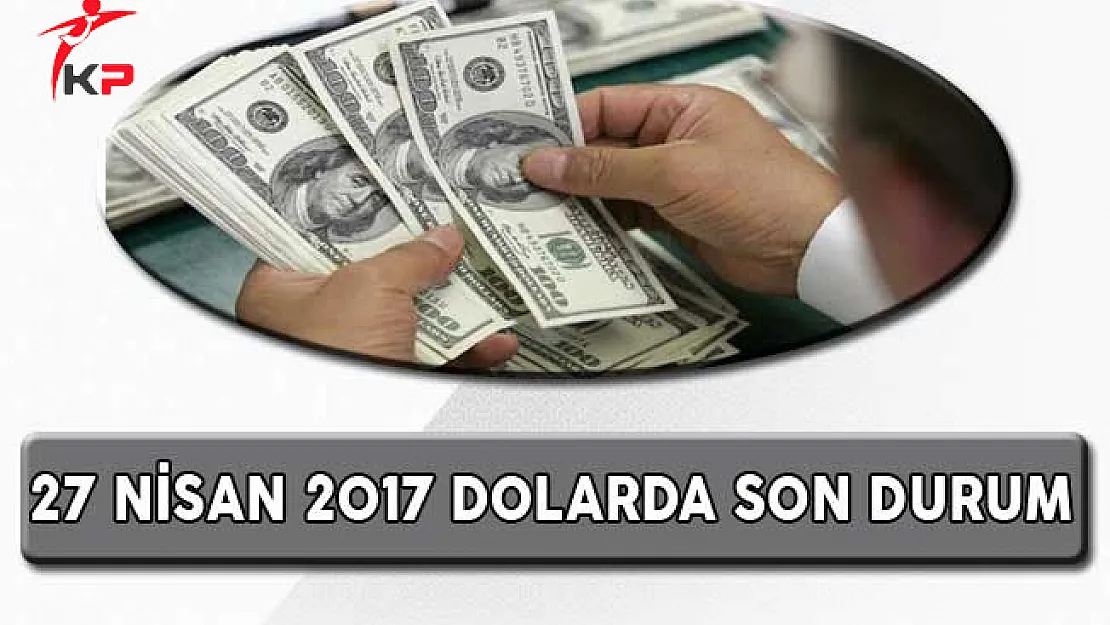 27 Nisan 2017 Dolar Ne Kadar Oldu ?