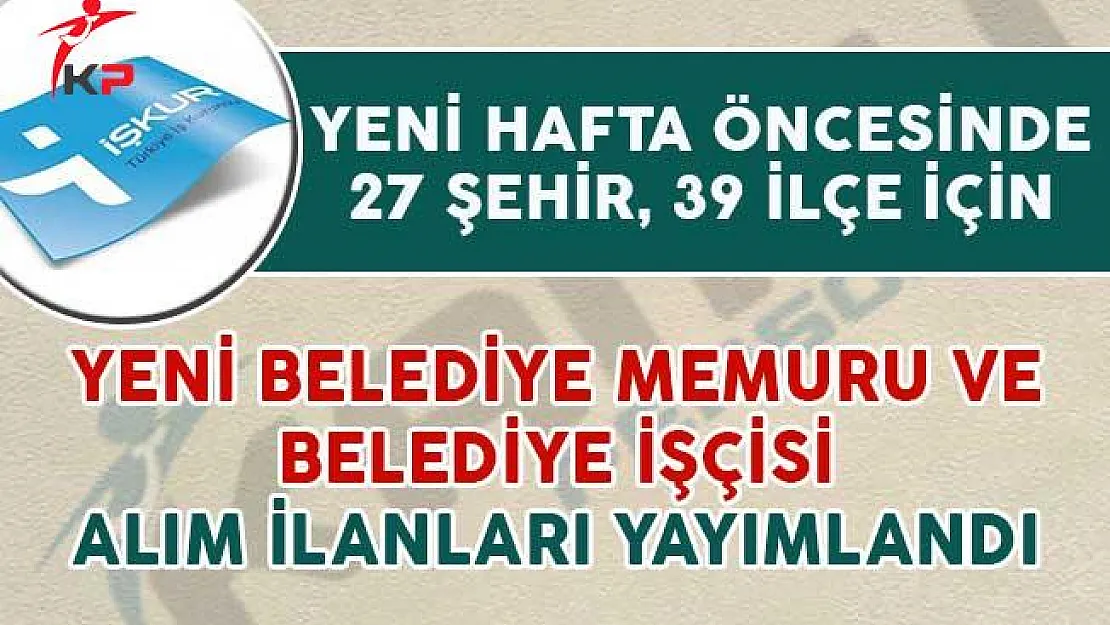 27 Şehir 39 İlçe İçin Yeni Belediye Personeli Alım İlanları Yayımlandı